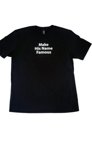 Make His Name Famous T-Shirt